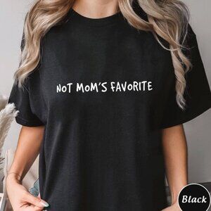 Not Moms Favorite Funny Quote Graphic Family Humor Adult Gift T-Shirt 150